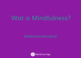 wat is mindfulness Wat is mindfulness? - Wereld van Yoga